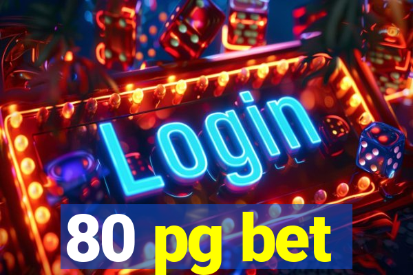 80 pg bet